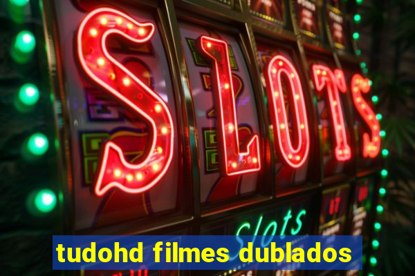 tudohd filmes dublados